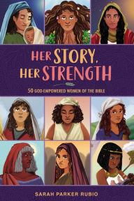 Title: Her Story, Her Strength: 50 God-Empowered Women of the Bible, Author: Sarah Parker Rubio