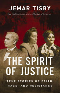 Title: The Spirit of Justice: True Stories of Faith, Race, and Resistance, Author: Jemar Tisby