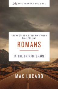 Title: Romans Bible Study Guide plus Streaming Video: In the Grip of Grace, Author: Max Lucado