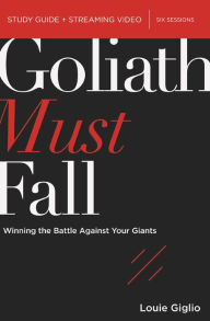 Title: Goliath Must Fall Bible Study Guide plus Streaming Video: Winning the Battle Against Your Giants, Author: Louie Giglio