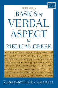 Title: Basics of Verbal Aspect in Biblical Greek: Second Edition, Author: Constantine R. Campbell