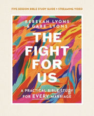 Title: The Fight for Us Bible Study Guide plus Streaming Video: A Practical Bible Study for Every Marriage, Author: Rebekah Lyons