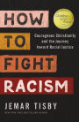 How to Fight Racism: Courageous Christianity and the Journey Toward Racial Justice