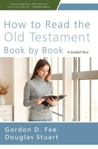 Title: How to Read the Old Testament Book by Book: A Guided Tour, Author: Gordon D. Fee