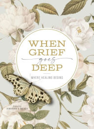 Title: When Grief Goes Deep: Where Healing Begins, Author: Timothy Beals