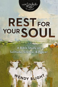 Title: Rest for Your Soul: A Bible Study on Solitude, Silence, and Prayer, Author: Wendy Blight