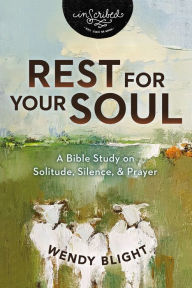 Title: Rest for Your Soul: A Bible Study on Solitude, Silence, and Prayer, Author: Wendy Blight