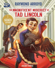 Title: The Magnificent Mischief of Tad Lincoln, Author: Raymond Arroyo