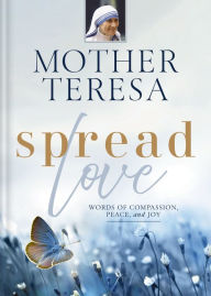 Title: Spread Love: Words of Compassion, Peace, and Joy, Author: Mother Teresa
