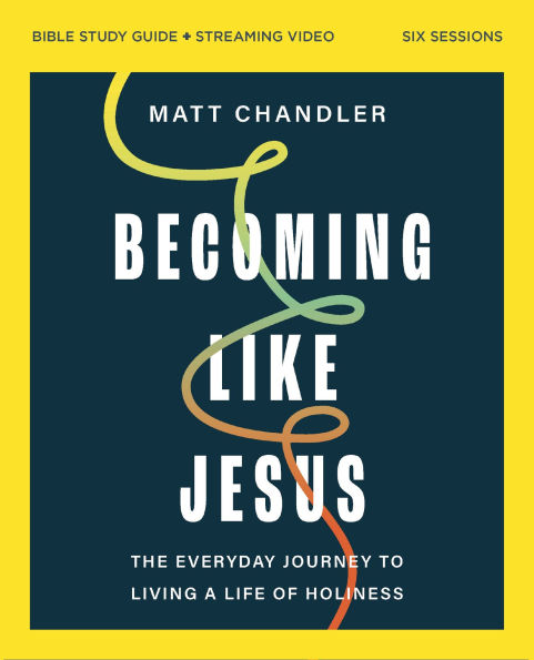 Becoming Like Jesus Bible Study Guide plus Streaming Video: The Everyday Journey to Living a Life of Holiness