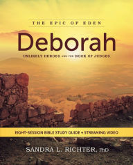 Title: Deborah Bible Study Guide plus Streaming Video: Unlikely Heroes and the Book of Judges, Author: Sandra L. Richter