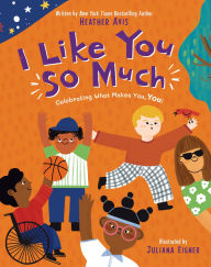 Title: I Like You So Much: Celebrating What Makes You, You!, Author: Heather Avis
