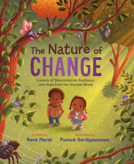 Title: The Nature of Change: Lessons of Determination, Resilience, and Hope from the Outside World, Author: René Marsh