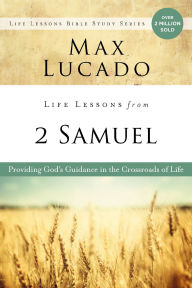 Title: Life Lessons from 2 Samuel: Providing God's Guidance in the Crossroads of Life, Author: Max Lucado