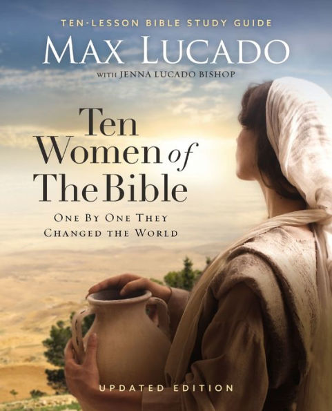 Ten Women of the Bible Updated Edition: How God Used Imperfect People to Change the World