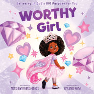 Title: Worthy Girl: Believing in God's BIG Purpose for You, Author: Marshawn Evans Daniels