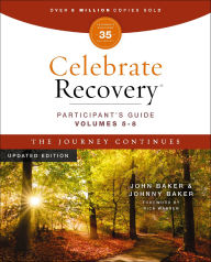 Title: Celebrate Recovery Volumes 5-8 Participant's Guide Updated Edition, The Journey Continues: A Program for Implementing a Christ-Centered Recovery Ministry in Your Church, Author: John Baker