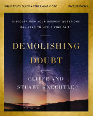 Title: Demolishing Doubt Bible Study Guide plus Streaming Video: Discover How Your Deepest Questions Can Lead to Life-Giving Faith, Author: Cliffe Knechtle