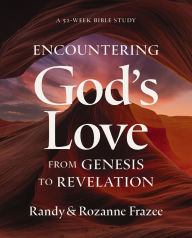 Title: Encountering God's Love from Genesis to Revelation: A 52-Week Bible Study, Author: Randy Frazee