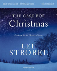 Title: The Case for Christmas Bible Study Guide + Streaming Video, Updated Edition: Evidence for the Identity of Jesus, Author: Lee Strobel