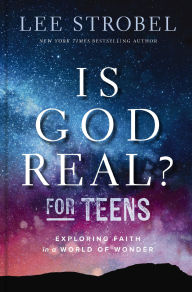 Title: Is God Real? for Teens: Exploring Faith in a World of Wonder, Author: Lee Strobel