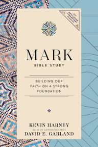 Title: Mark Bible Study: Building Our Faith on a Strong Foundation, Author: Kevin G. Harney