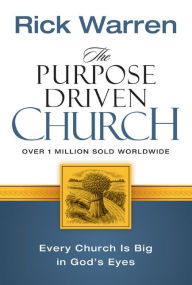 Title: The Purpose Driven Church: Every Church is Big In God's Eyes, Author: Rick Warren