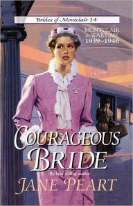 Title: Courageous Bride: Montclair in Wartime, 1939-1946, Author: Jane Peart