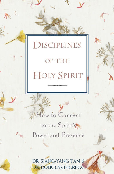 Disciplines of the Holy Spirit: How to Connect to the Spirit's Power and Presence