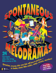 Title: Spontaneous Melodramas: 24 Impromptu Skits That Bring Bible Stories to Life, Author: Doug Fields