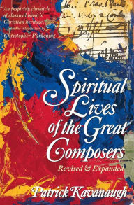 Title: Spiritual Lives of the Great Composers, Author: Patrick Kavanaugh