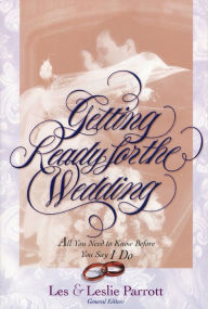 Title: Getting Ready for the Wedding: All You Need to Know Before You Say I Do, Author: Les and Leslie Parrott