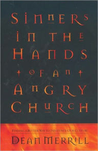 Title: Sinners in the Hands of an Angry Church: Finding a Better Way to Influence Our Culture, Author: Dean Merrill