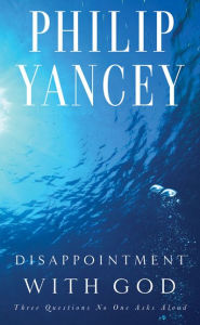 Disappointment with God: Three Questions No One Asks Aloud