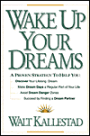 Wake up Your Dreams: A Proven Strategy to Help You: Discover Your Lifelong Dream - Make Dream Days a Regular Part of Your Life - Avoid Dream Danger Zones - Succeed by Finding a Dream Partner