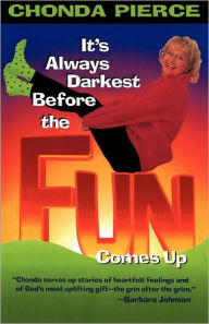 Title: It's Always Darkest Before the Fun Comes Up, Author: Chonda Pierce