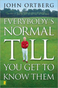 Everybody's Normal Till You Get to Know Them