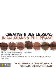 Title: Creative Bible Lessons in Galatians and Philippians: 12 Sessions on Grace, Growth, Freedom, and Faith, Author: Tim McLaughlin