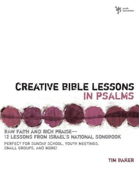 Creative Bible Lessons in Psalms: Raw Faith and Rich Praise---12 Lessons from Israel's National Songbook