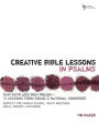 Creative Bible Lessons in Psalms: Raw Faith and Rich Praise---12 Lessons from Israel's National Songbook