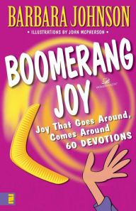 Title: Boomerang Joy: Joy That Goes Around, Comes Around, Author: Barbara Johnson