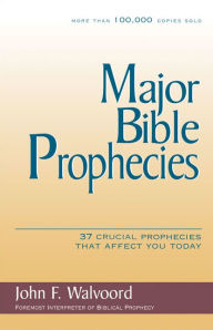 Title: Major Bible Prophecies: 37 Crucial Prophecies That Affect You Today, Author: John F. Walvoord