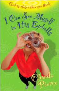 Title: I Can See Myself in His Eyeballs: God Is Closer Than You Think, Author: Chonda Pierce