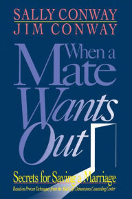 Title: When a Mate Wants Out: Secrets for Saving a Marriage, Author: Sally Conway