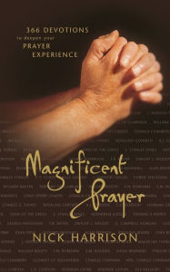 Title: Magnificent Prayer: 366 Devotions to Deepen Your Prayer Experience, Author: Nick Harrison