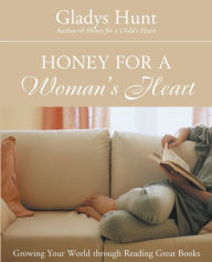 Title: Honey for a Woman's Heart: Growing Your World through Reading Great Books, Author: Gladys Hunt