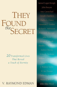 Title: They Found the Secret: Twenty Lives That Reveal a Touch of Eternity, Author: V. Raymond Edman