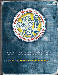 Title: Youth Worker's Guide to Parent Ministry: A Practical Plan for Defusing Conflict and Gaining Allies, Author: Marv Penner
