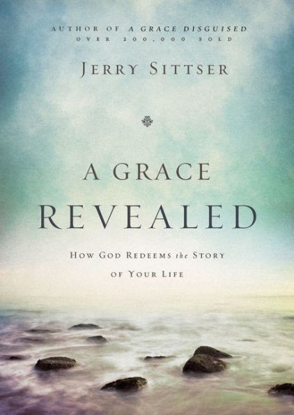 A Grace Revealed: How God Redeems the Story of Your Life