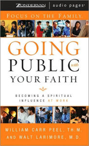 Going Public with Your Faith: Becoming a Spiritual Influence at Work